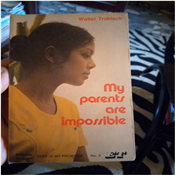 MY PARENTS ARE IMPOSSIBLE