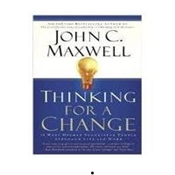 THINKING FOR A CHANGE BY JOHN C. MAXWELL